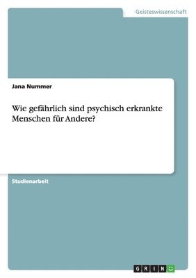 Jana Nummer - Wie gefährlich sind psychisch erkrankte Menschen für Andere?, Häftad