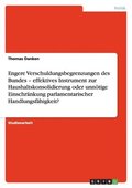 Engere Verschuldungsbegrenzungen des Bundes - effektives Instrument zur Haushaltskonsolidierung oder unn�tige Einschr�nkung parlamentarischer Handlungsf�higkeit?
