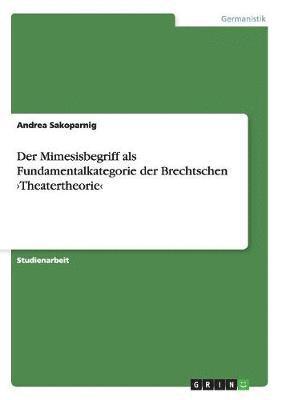 Andrea Sakoparnig - Mimesisbegriff als Fundamentalkategorie der Brechtschen >Theatertheorie, Häftad. Tillgänglighet: Lägg i varukorg