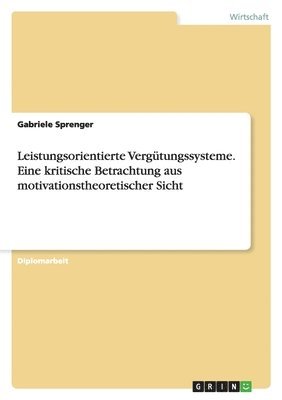 Gabriele Sprenger - Leistungsorientierte Vergütungssysteme. Eine kritische Betrachtung aus motivationstheoretischer Sicht, Häftad