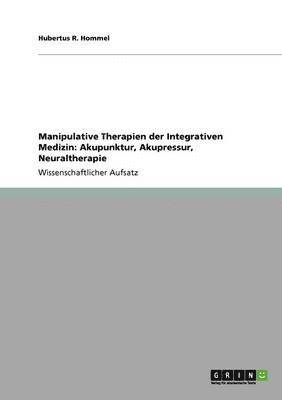 Hubertus R Hommel - Manipulative Therapien der Integrativen Medizin, Häftad
