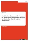 Carl Schmittt - Warum stellt Carl Schmitt die Freund-Feind-Unterscheidung und damit das "Politische" �ber alle anderen Sachgebieten?