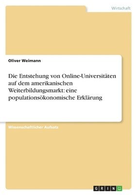 Oliver Weimann - Entstehung von Online-Universitäten auf dem amerikanischen Weiterbildungsmarkt, Häftad