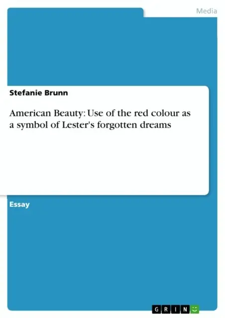 Stefanie Brunn - American Beauty: Use of the red colour as a symbol of Lester's forgotten dreams, E-bok. Tillgänglighet: Lägg i varukorg