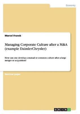 Marcel Franck - Managing Corporate Culture after a M&A (example DaimlerChrysler), Häftad