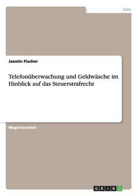 Jasmin Fischer - Telefonüberwachung und Geldwäsche im Hinblick auf das Steuerstrafrecht, Häftad. Tillgänglighet: Lägg i varukorg