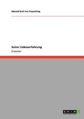 Eduard Graf Von Keyserling - Seine Liebeserfahrung, Häftad
