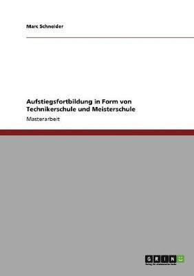 Marc Schneider - Aufstiegsfortbildung in Form von Technikerschule und Meisterschule, Häftad