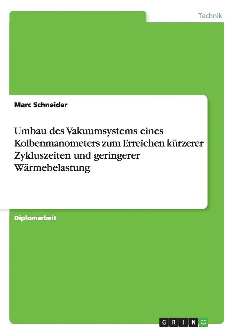 Marc Schneider - Umbau des Vakuumsystems eines Kolbenmanometers zum Erreichen kürzerer Zykluszeiten und geringerer Wärmebelastung, Häftad