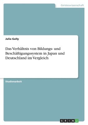 Julia Gally - Verhältnis von Bildungs- und Beschäftigungssystem in Japan und Deutschland im Vergleich, Häftad