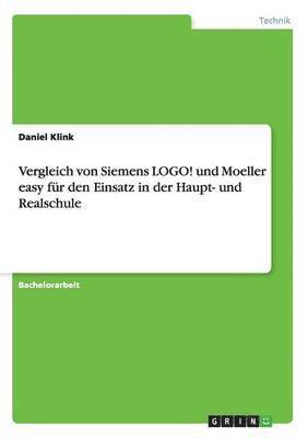 Daniel Klink - Vergleich von Siemens LOGO! und Moeller easy für den Einsatz in der Haupt- und Realschule, Häftad