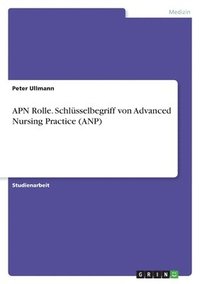 APN Rolle. Schl�sselbegriff von Advanced Nursing Practice (ANP)