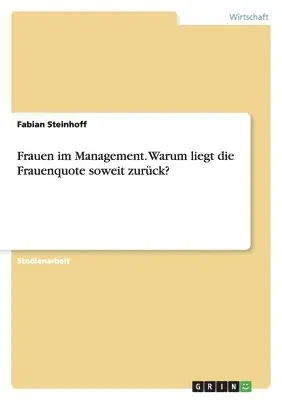 Fabian Steinhoff - Frauen im Management. Warum liegt die Frauenquote soweit zurück?, Häftad. Tillgänglighet: Lägg i varukorg