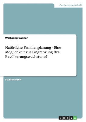 Wolfgang Gaßner - Natürliche Familienplanung - Eine Möglichkeit zur Eingrenzung des Bevölkerungswachstums?, Häftad