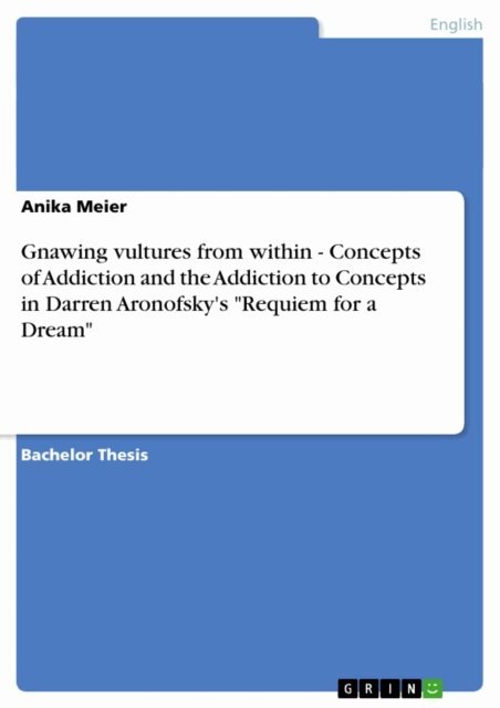 Anika Meier - Gnawing vultures from within - Concepts of Addiction and the Addiction to Concepts in Darren Aronofsky's &quote;Requiem for a Dream&quote;, E-bok