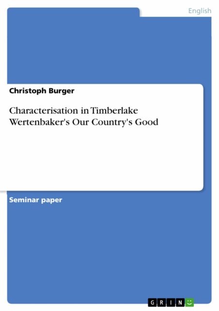 Christoph Burger - Characterisation in Timberlake Wertenbaker's Our Country's Good, E-bok