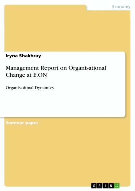 Iryna Shakhray - Management Report on Organisational Change at E.ON, E-bok