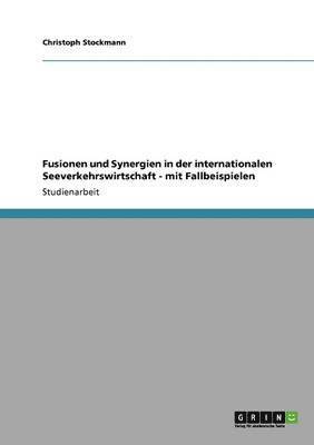 Christoph Stockmann - Fusionen und Synergien in der internationalen Seeverkehrswirtschaft - mit Fallbeispielen, Häftad