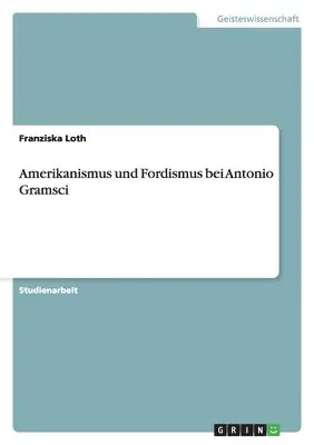 Franziska Loth - Amerikanismus und Fordismus bei Antonio Gramsci, Häftad. Tillgänglighet: Lägg i varukorg