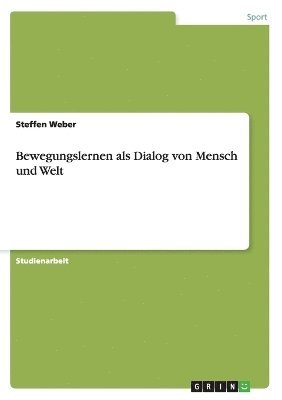 Steffen Weber - Bewegungslernen als Dialog von Mensch und Welt, Häftad