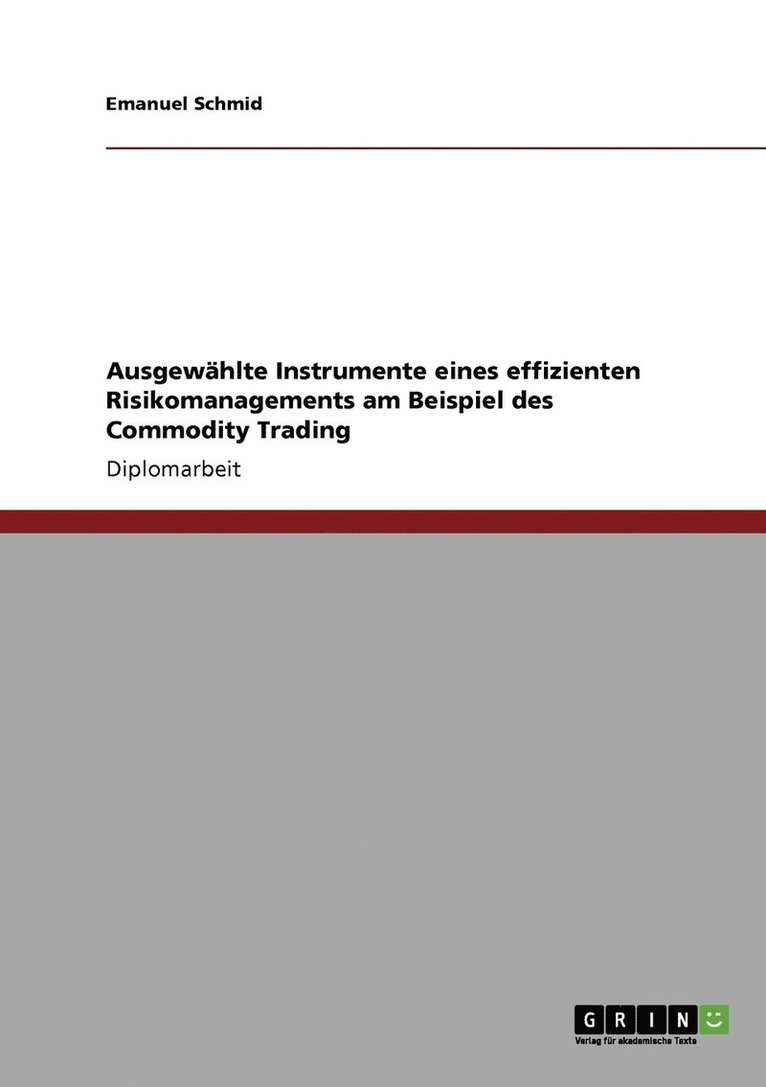 Emanuel Schmid - Ausgewählte Instrumente eines effizienten Risikomanagements am Beispiel des Commodity Trading, Häftad