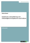 Eudaimonia. Lebensf�hrung und Gl�ckseligkeit bei Epikureern und Stoikern