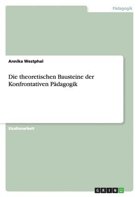 Annika Westphal - theoretischen Bausteine der Konfrontativen Pädagogik, Häftad. Tillgänglighet: Lägg i varukorg