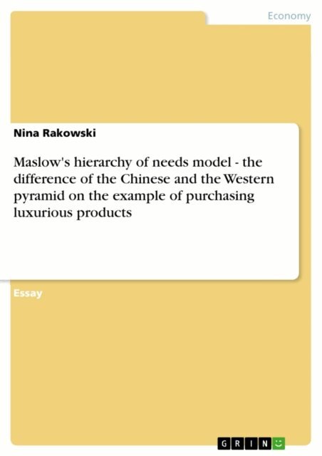 Nina Rakowski - Maslow's hierarchy of needs model - the difference of the Chinese and the Western pyramid on the example of purchasing luxurious products, E-bok