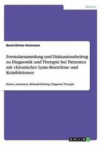 Formularsammlung Und Diskussionsbeitrag Zu Diagnostik Und Therapie Bei Patienten Mit Chronischer Lyme-Borreliose Und Koinfektionen