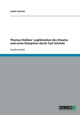 Thomas Hobbes' Legitimation des Staates und seine Rezeption durch Carl Schmitt