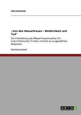 Julia Kulewatz - "Von den Wasserfrauen - Weiblichkeit und Tod", Häftad