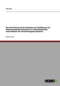 Entwicklung eines Konzeptes zur Einf�hrung von Risikomanagementsystemen in mittelst�ndischen Unternehmen der Investitionsg�terindustrie