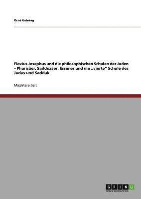 René Gehring - Flavius Josephus und die philosophischen Schulen der Juden - Pharisäer, Sadduzäer, Essener und die "vierte" Schule des Judas und Sadduk, Häftad