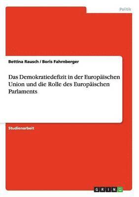 Bettina Rausch, Boris Fahrnberger - Demokratiedefizit in der Europäischen Union und die Rolle des Europäischen Parlaments, Häftad