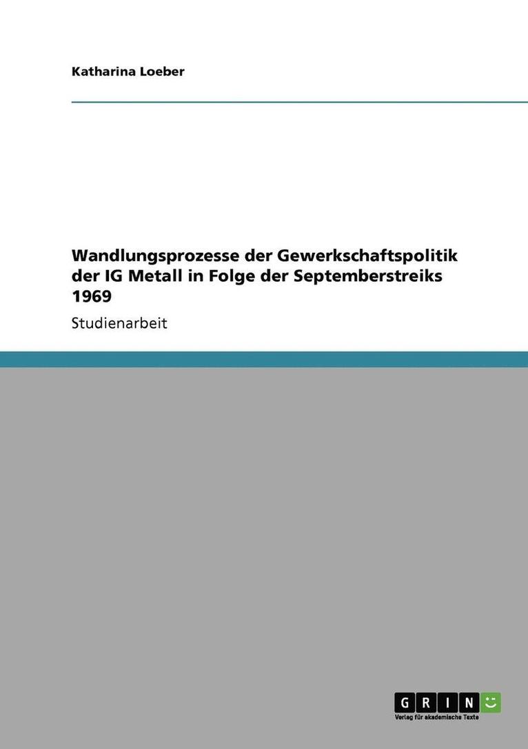 Katharina Loeber - Wandlungsprozesse der Gewerkschaftspolitik der IG Metall in Folge der Septemberstreiks 1969, Häftad