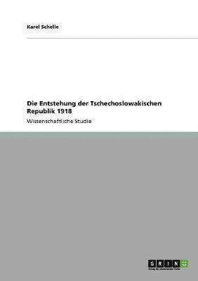 Karel Schelle - Die Entstehung der Tschechoslowakischen Republik 1918, Häftad. Tillgänglighet: Lägg i varukorg