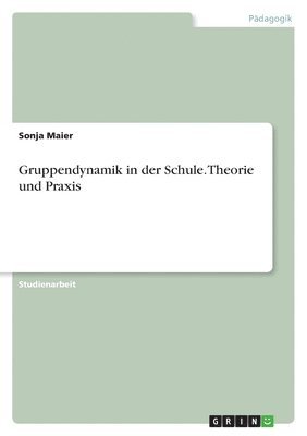 Sonja Maier - Gruppendynamik in der Schule. Theorie und Praxis, Häftad