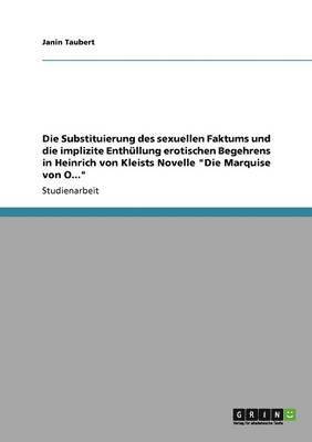 Janin Taubert - Substituierung des sexuellen Faktums und die implizite Enthüllung erotischen Begehrens in Heinrich von Kleists Novelle "Die Marquise von O...", Häftad