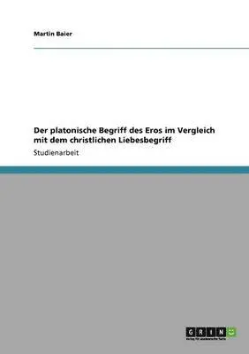 Martin Baier - platonische Begriff des Eros im Vergleich mit dem christlichen Liebesbegriff, Häftad. Tillgänglighet: Lägg i varukorg