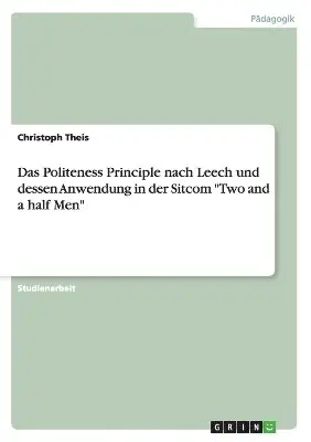 Christoph Theis - Politeness Principle nach Leech und dessen Anwendung in der Sitcom "Two and a half Men", Häftad. Tillgänglighet: Lägg i varukorg