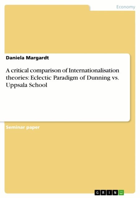 Daniela Margardt - critical comparison of Internationalisation theories: Eclectic Paradigm of Dunning vs. Uppsala School, E-bok. Tillgänglighet: Lägg i varukorg