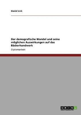 Daniel Link - demografische Wandel und seine möglichen Auswirkungen auf das Bäckerhandwerk, Häftad