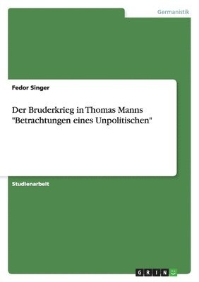 Fedor Singer - Bruderkrieg in Thomas Manns "Betrachtungen eines Unpolitischen", Häftad