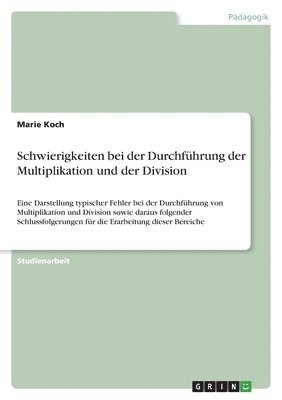 Marie Koch - Schwierigkeiten bei der Durchführung der Multiplikation und der Division, Häftad. Tillgänglighet: Lägg i varukorg