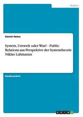 Daniel Heine - System, Umwelt oder Was? - Public Relations aus Perspektive der Systemtheorie Niklas Luhmanns, Häftad. Tillgänglighet: Lägg i varukorg