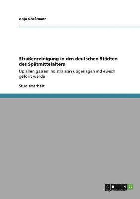 Anja Großmann - Straßenreinigung in den deutschen Städten des Spätmittelalters, Häftad