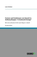 Formen und Funktionen von Gewalt in Anthony Burgess "A Clockwork Orange"
