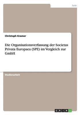 Christoph Kramer - Organisationsverfassung der Societas Privata Europaea (SPE) im Vergleich zur GmbH, Häftad