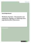 Weibliche Pop-Fans - Theoretische und empirische Zug�nge zur Erkl�rung eines jugendkulturellen Ph�nomens