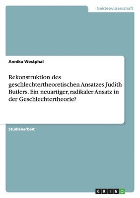 Annika Westphal - Rekonstruktion des geschlechtertheoretischen Ansatzes Judith Butlers. Ein neuartiger, radikaler Ansatz in der Geschlechtertheorie?, Häftad. Tillgänglighet: Lägg i varukorg